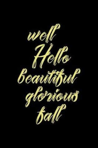 Cover of Well Hello Beautiful Glorious Fall