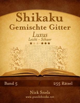 Book cover for Shikaku Gemischte Gitter Luxus - Leicht bis Schwer - Band 5 - 255 Rätsel