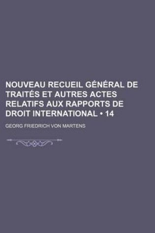 Cover of Nouveau Recueil General de Traites Et Autres Actes Relatifs Aux Rapports de Droit International (14)