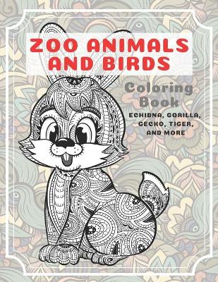 Book cover for Zoo Animals and Birds - Coloring Book - Echidna, Gorilla, Gecko, Tiger, and more