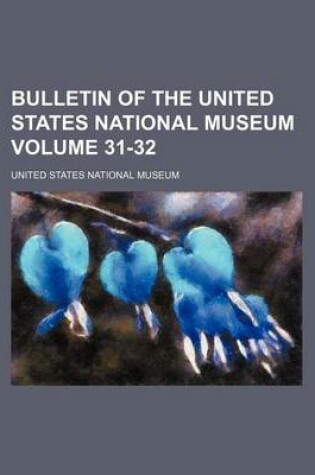 Cover of Bulletin of the United States National Museum Volume 31-32