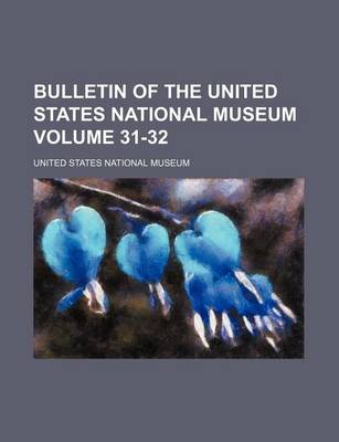 Book cover for Bulletin of the United States National Museum Volume 31-32