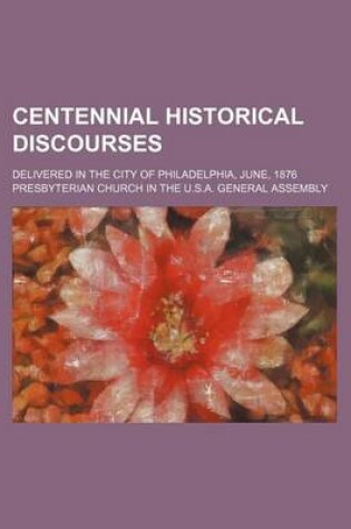 Cover of Centennial Historical Discourses; Delivered in the City of Philadelphia, June, 1876