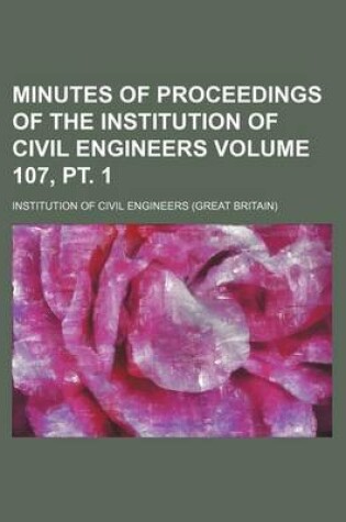 Cover of Minutes of Proceedings of the Institution of Civil Engineers Volume 107, PT. 1