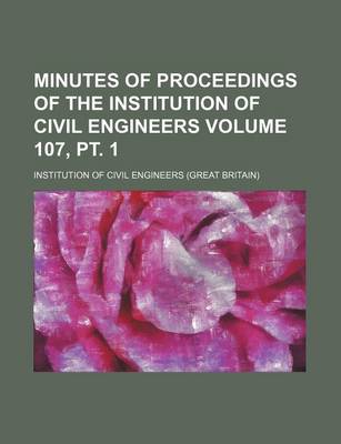 Book cover for Minutes of Proceedings of the Institution of Civil Engineers Volume 107, PT. 1