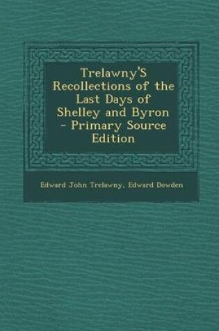 Cover of Trelawny's Recollections of the Last Days of Shelley and Byron - Primary Source Edition