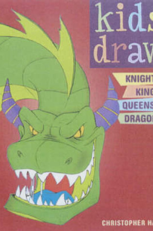 Cover of Kids Draw Knights, Kings, Queens and Dragons
