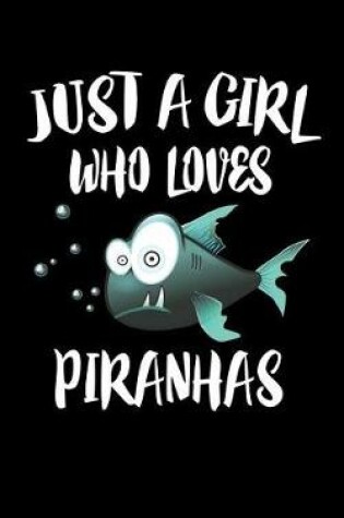 Cover of Just A Girl Who Loves Piranhas