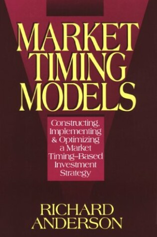 Cover of Market Timing Models: Constructing, Implementing & Optimizing a Market Timing Based Investment Strategy