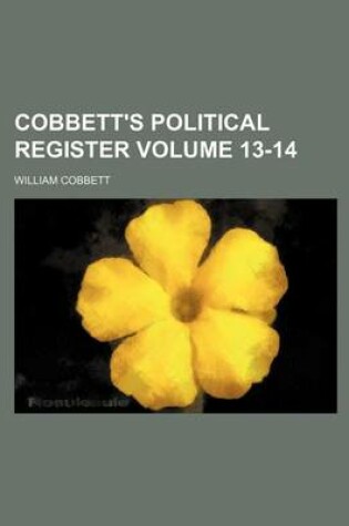 Cover of Cobbett's Political Register Volume 13-14