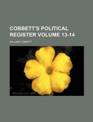 Book cover for Cobbett's Political Register Volume 13-14