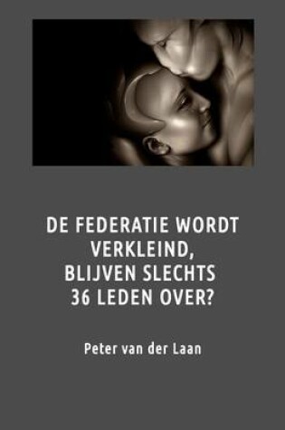 Cover of de Federatie Wordt Verkleind, Blijven Slechts 36 Leden Over