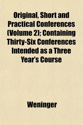 Book cover for Original, Short and Practical Conferences (Volume 2); Containing Thirty-Six Conferences Intended as a Three Year's Course