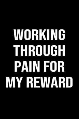 Book cover for Working Through Pain For My Reward