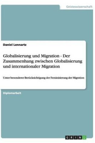 Cover of Globalisierung und Migration - Der Zusammenhang zwischen Globalisierung und internationaler Migration