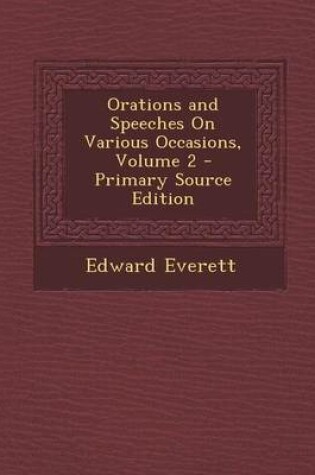 Cover of Orations and Speeches on Various Occasions, Volume 2 - Primary Source Edition