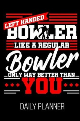 Cover of Left Handed Bowler Like A Regular Bowler Only Way Better Than You Daily Planner