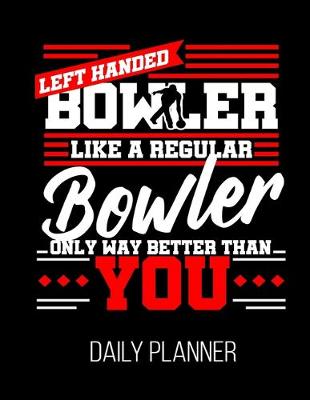 Book cover for Left Handed Bowler Like A Regular Bowler Only Way Better Than You Daily Planner