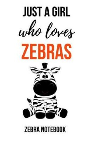 Cover of Just A Girl Who Loves Zebras