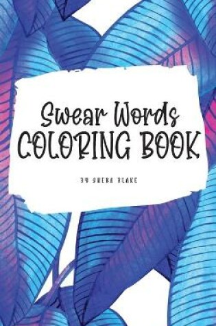 Cover of Swear Words Coloring Book for Young Adults and Teens (6x9 Hardcover Coloring Book / Activity Book)