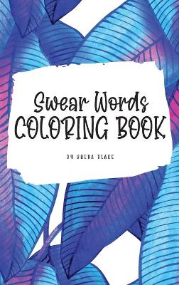 Book cover for Swear Words Coloring Book for Young Adults and Teens (6x9 Hardcover Coloring Book / Activity Book)