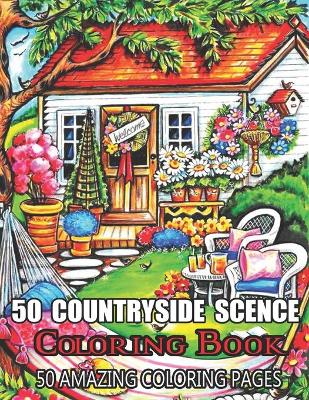 Book cover for 50 Countryside Scence Coloring Book 50 Amazing Coloring Pages