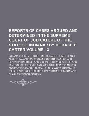 Book cover for Reports of Cases Argued and Determined in the Supreme Court of Judicature of the State of Indiana by Horace E. Carter Volume 13