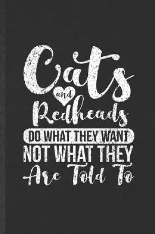 Cover of Cats and Redheads Do What They Want Not What They Are Told to