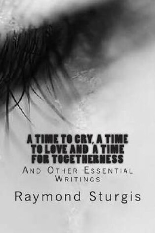 Cover of A Time to Cry, a Time to Love and a Time for Togetherness