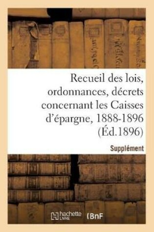 Cover of Recueil Des Lois, Ordonnances, Decrets Concernant Les Caisses d'Epargne