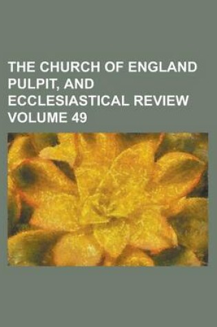 Cover of The Church of England Pulpit, and Ecclesiastical Review Volume 49