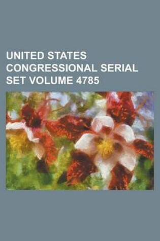 Cover of United States Congressional Serial Set Volume 4785