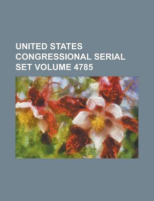 Book cover for United States Congressional Serial Set Volume 4785