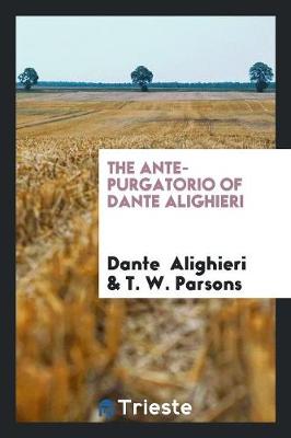 Book cover for The Ante-Purgatorio of Dante Alighieri