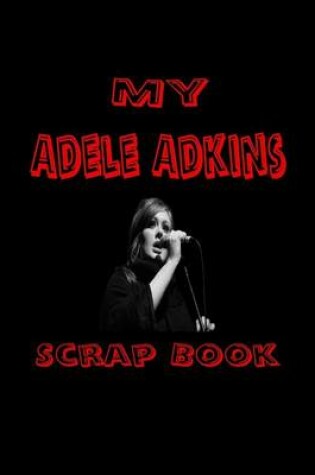 Cover of My Adele Adkins Scrap Book