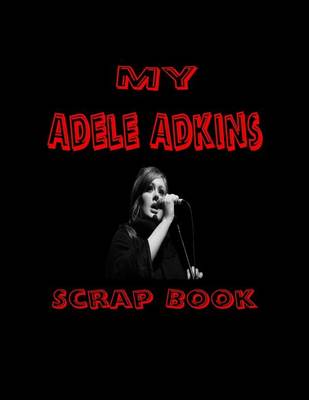 Cover of My Adele Adkins Scrap Book