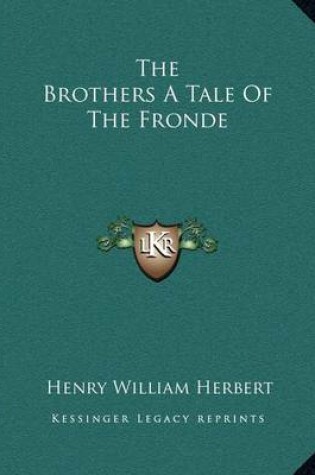 Cover of The Brothers A Tale Of The Fronde