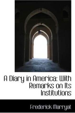 Cover of A Diary in America, with Remarks on Its Institutions, Volume II of II