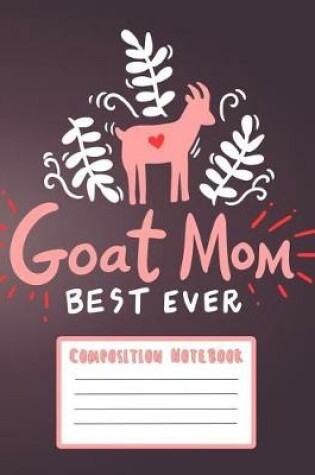 Cover of Composition Notebook - Goat Mom Best Ever