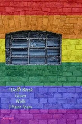 Cover of I Don't Break Down Walls I Paint Them Journal