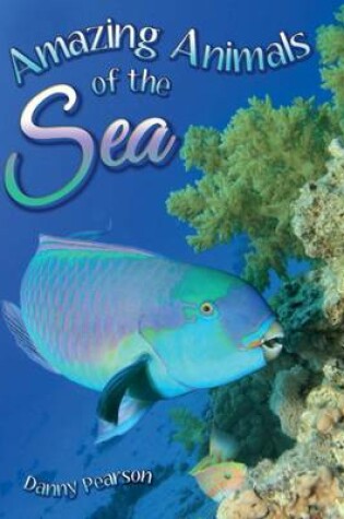 Cover of Amazing Animals of the Sea