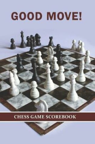 Cover of Good Move! Chess Game Scorebook