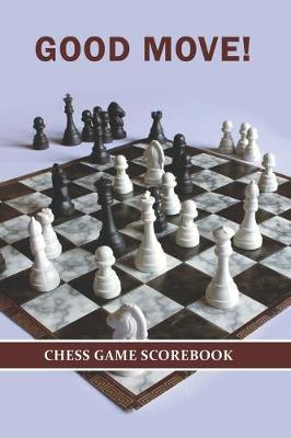 Book cover for Good Move! Chess Game Scorebook