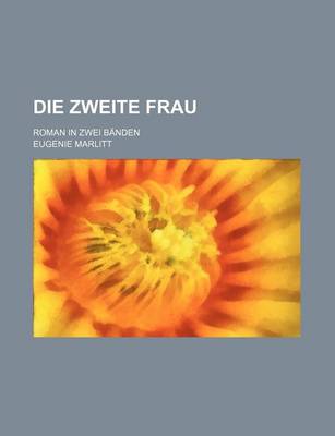 Book cover for Die Zweite Frau; Roman in Zwei Banden