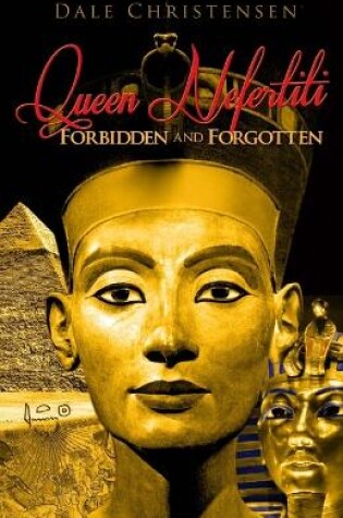 Cover of Queen Nefertiti - Forbidden and Forgotten