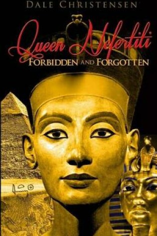 Cover of Queen Nefertiti - Forbidden and Forgotten