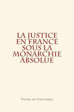 Cover of La Justice en France sous la monarchie absolue