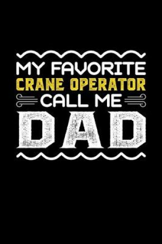 Cover of My Favorite Crane Operator Call Me Dad