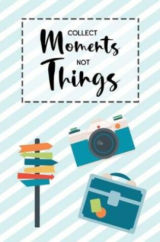 Cover of Collect Moments Not Things