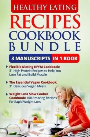 Cover of Healthy Eating Recipes Cookbook Bundle - 3 Manuscripts in 1 Book